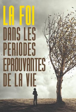 La foi dans les periodes eprouvantes de la vie