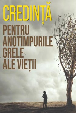 Credință pentru anotimpurile grele ale vieții