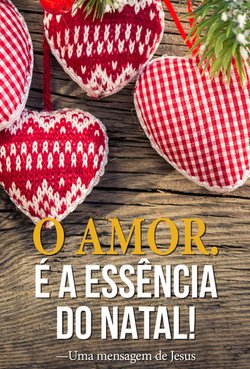 O Amor. É a Essência do Natal!